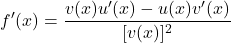 \[ f'(x) = \frac{v(x)u'(x) - u(x)v'(x)}{[v(x)]^2} \]