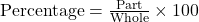 \text{Percentage} = \frac{\text{Part}}{\text{Whole}} \times 100