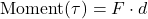\[ \text{Moment} (\tau) = F \cdot d \]