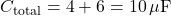 \[ C_{\text{total}} = 4 + 6 = 10 \, \mu\text{F} \]