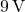 9 \, \text{V}