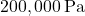 200,000 \, \text{Pa}