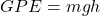 GPE = mgh