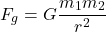 \[ F_g = G \frac{m_1m_2}{r^2} \]