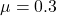 \mu = 0.3