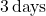 3 \, \text{days}