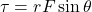 \[ \tau = rF \sin\theta \]