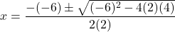 \[ x = \frac{-(-6) \pm \sqrt{(-6)^2 - 4(2)(4)}}{2(2)} \]