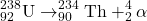 \[ ^{238}_{92}\text{U} \rightarrow ^{234}_{90}\text{Th} + ^{4}_{2}\alpha \]