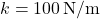 k = 100 \, \text{N/m}