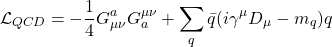 \[ \mathcal{L}_{QCD} = -\frac{1}{4}G^a_{\mu\nu}G_a^{\mu\nu} + \sum_q \bar{q}(i\gamma^\mu D_\mu - m_q)q \]