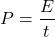 \[ P = \frac{E}{t} \]