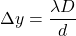 \[ \Delta y = \frac{\lambda D}{d} \]