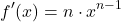 \[ f'(x) = n \cdot x^{n-1} \]
