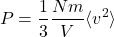 \[ P = \frac{1}{3} \frac{Nm}{V} \langle v^2 \rangle \]
