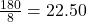 \frac{180}{8} = 22.50