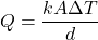 \[ Q = \frac{kA\Delta T}{d} \]