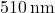 510 \, \text{nm}