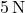 5 \, \text{N}