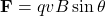 \[ \mathbf{F} = qvB \sin\theta \]