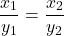 \[ \frac{x_1}{y_1} = \frac{x_2}{y_2} \]