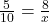 \frac{5}{10} = \frac{8}{x}