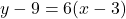 y - 9 = 6(x - 3)