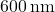 600 \, \text{nm}