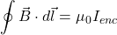 \[ \oint \vec{B} \cdot d\vec{l} = \mu_0 I_{enc} \]