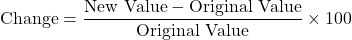 \[ \text{Change} = \frac{\text{New Value} - \text{Original Value}}{\text{Original Value}} \times 100 \]