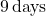 9 \, \text{days}