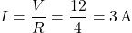 \[ I = \frac{V}{R} = \frac{12}{4} = 3 \, \text{A} \]
