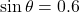 \sin \theta = 0.6
