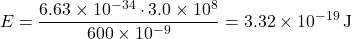 \[ E = \frac{6.63 \times 10^{-34} \cdot 3.0 \times 10^8}{600 \times 10^{-9}} = 3.32 \times 10^{-19} \, \text{J} \]