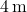 4 \, \text{m}