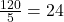 \frac{120}{5} = 24