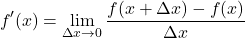 \[ f'(x) = \lim_{\Delta x \to 0} \frac{f(x + \Delta x) - f(x)}{\Delta x} \]