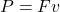 P = Fv