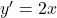 y' = 2x