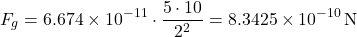 \[ F_g = 6.674 \times 10^{-11} \cdot \frac{5 \cdot 10}{2^2} = 8.3425 \times 10^{-10} \, \text{N} \]