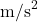 \text{m/s}^2
