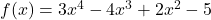 f(x) = 3x^4 - 4x^3 + 2x^2 - 5