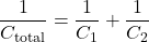 \[ \frac{1}{C_{\text{total}}} = \frac{1}{C_1} + \frac{1}{C_2} \]