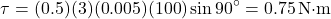 \[ \tau = (0.5)(3)(0.005)(100)\sin 90^\circ = 0.75 \, \text{N·m} \]