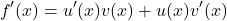 \[ f'(x) = u'(x)v(x) + u(x)v'(x) \]