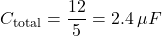 \[ C_{\text{total}} = \frac{12}{5} = 2.4 \, \mu F \]