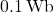 0.1 \, \text{Wb}