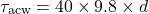 \[ \tau_{\text{acw}} = 40 \times 9.8 \times d \]