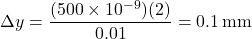 \[ \Delta y = \frac{(500 \times 10^{-9})(2)}{0.01} = 0.1 \, \text{mm} \]