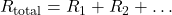 R_{\text{total}} = R_1 + R_2 + \dots